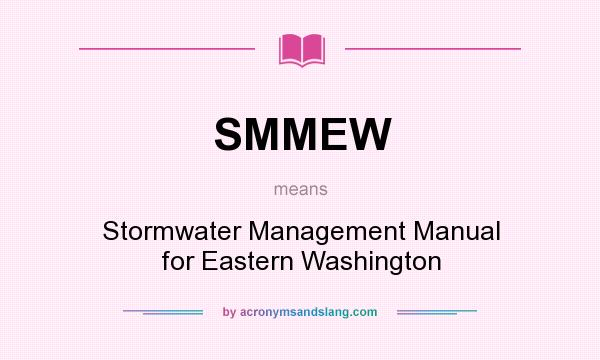 What does SMMEW mean? It stands for Stormwater Management Manual for Eastern Washington
