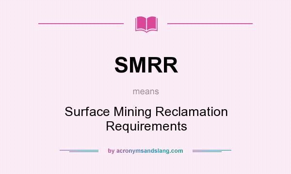 What does SMRR mean? It stands for Surface Mining Reclamation Requirements