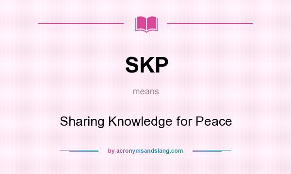 What does SKP mean? It stands for Sharing Knowledge for Peace