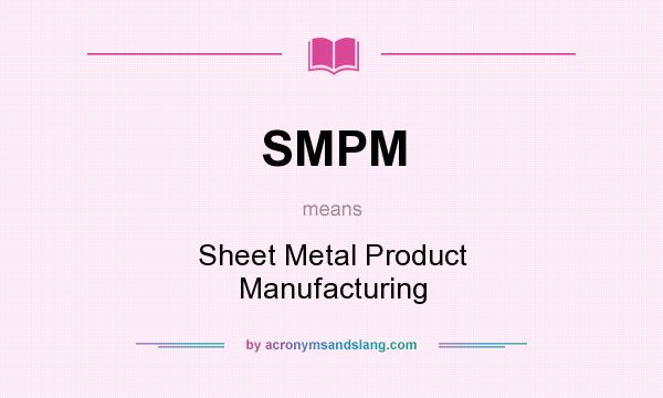 What does SMPM mean? It stands for Sheet Metal Product Manufacturing