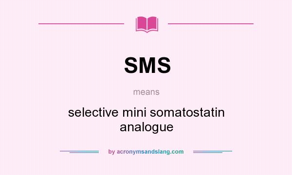 What does SMS mean? It stands for selective mini somatostatin analogue