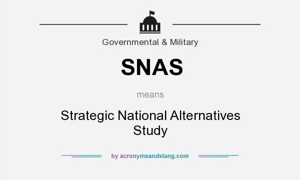 What does SNAS mean? It stands for Strategic National Alternatives Study