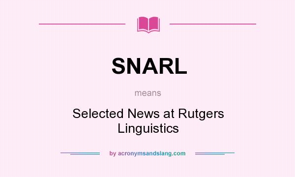 What does SNARL mean? It stands for Selected News at Rutgers Linguistics