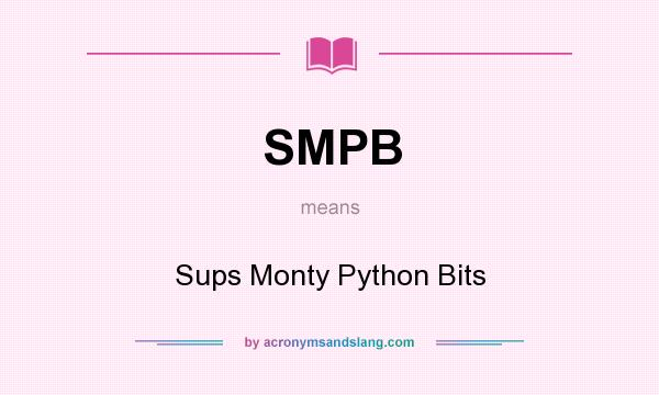 What does SMPB mean? It stands for Sups Monty Python Bits