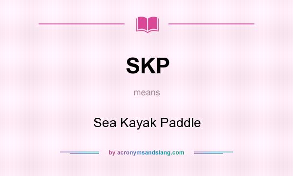 What does SKP mean? It stands for Sea Kayak Paddle
