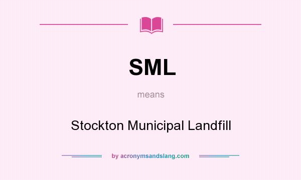 What does SML mean? It stands for Stockton Municipal Landfill