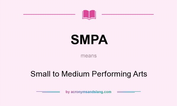 What does SMPA mean? It stands for Small to Medium Performing Arts