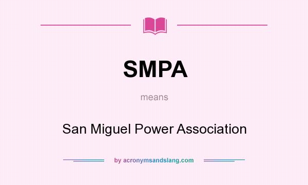 What does SMPA mean? It stands for San Miguel Power Association