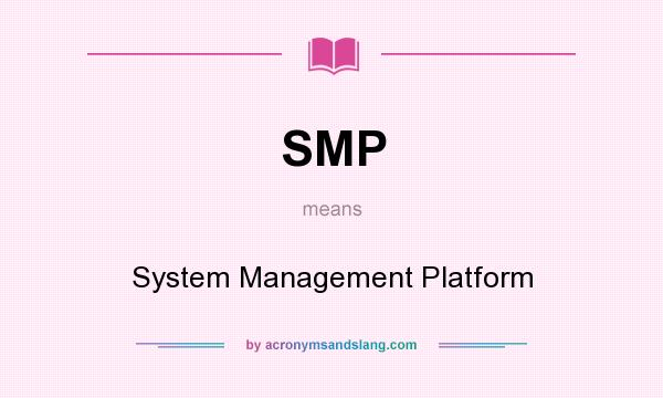 What does SMP mean? It stands for System Management Platform