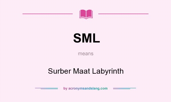 What does SML mean? It stands for Surber Maat Labyrinth