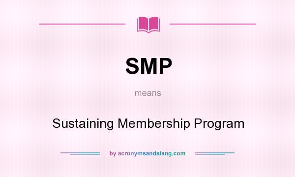 What does SMP mean? It stands for Sustaining Membership Program