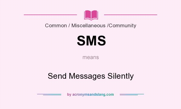 What does SMS mean? It stands for Send Messages Silently