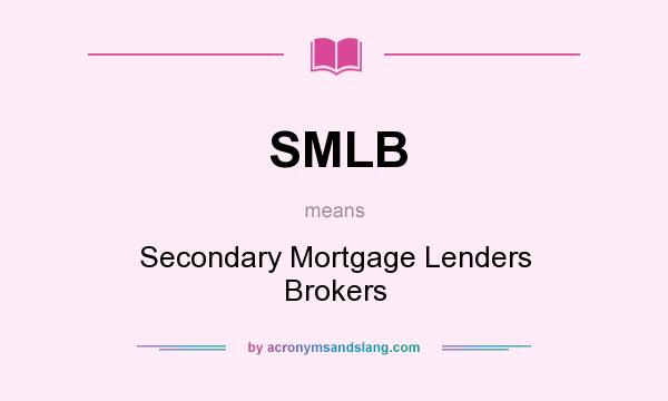 What does SMLB mean? It stands for Secondary Mortgage Lenders Brokers