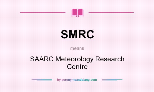 What does SMRC mean? It stands for SAARC Meteorology Research Centre
