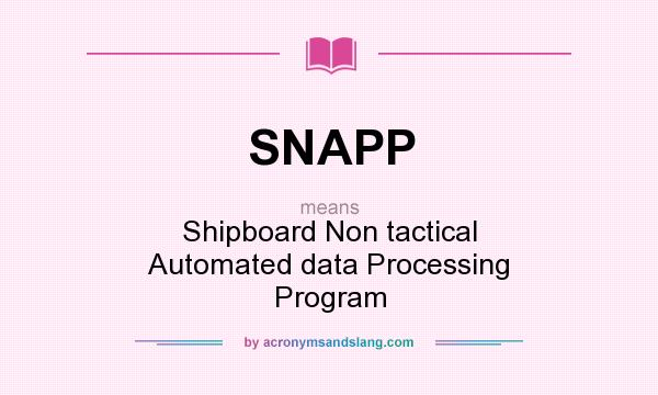 What does SNAPP mean? It stands for Shipboard Non tactical Automated data Processing Program