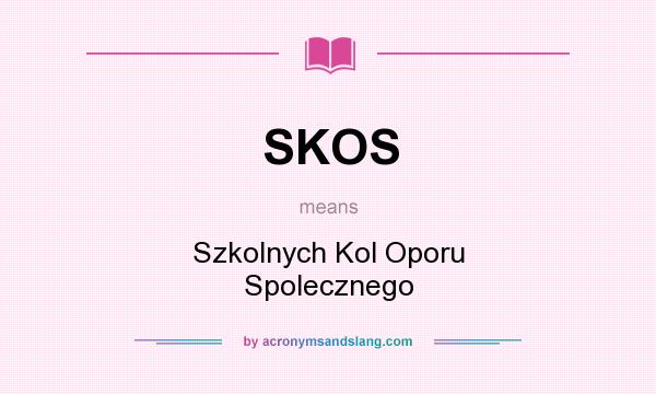 What does SKOS mean? It stands for Szkolnych Kol Oporu Spolecznego