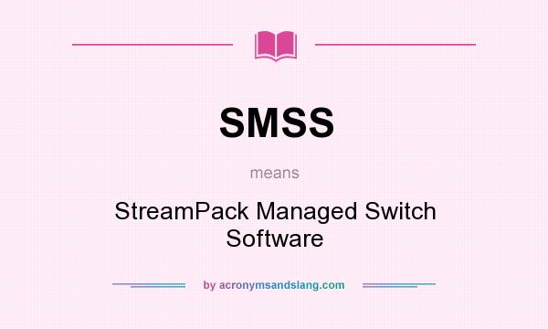 What does SMSS mean? It stands for StreamPack Managed Switch Software