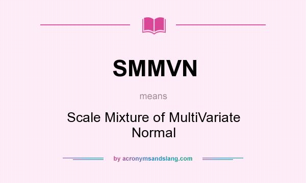 What does SMMVN mean? It stands for Scale Mixture of MultiVariate Normal