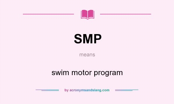 What does SMP mean? It stands for swim motor program