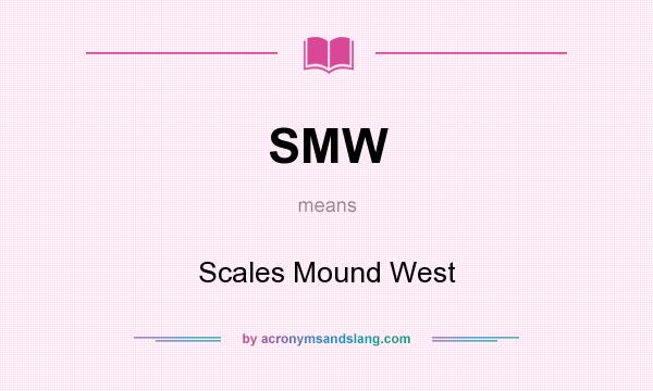 What does SMW mean? It stands for Scales Mound West