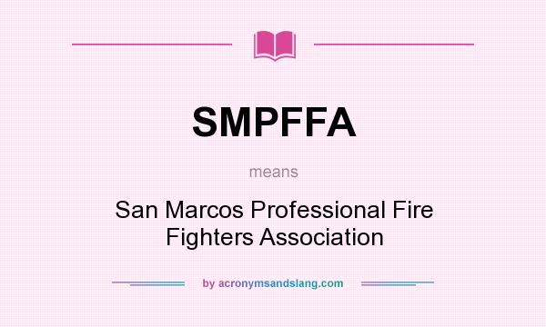 What does SMPFFA mean? It stands for San Marcos Professional Fire Fighters Association