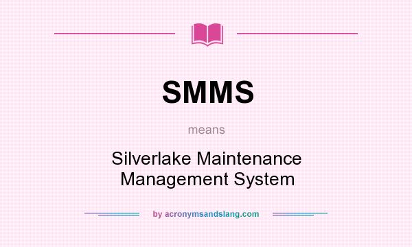 What does SMMS mean? It stands for Silverlake Maintenance Management System