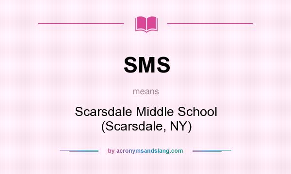 What does SMS mean? It stands for Scarsdale Middle School (Scarsdale, NY)