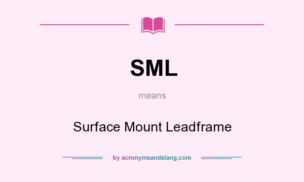 What does SML mean? It stands for Surface Mount Leadframe