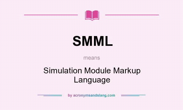 What does SMML mean? It stands for Simulation Module Markup Language