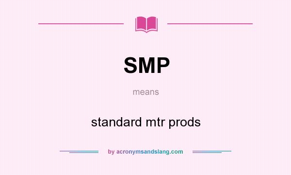 What does SMP mean? It stands for standard mtr prods