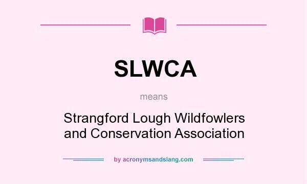 What does SLWCA mean? It stands for Strangford Lough Wildfowlers and Conservation Association