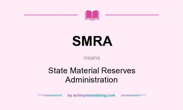 What does SMRA mean? It stands for State Material Reserves Administration