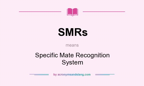 What does SMRs mean? It stands for Specific Mate Recognition System
