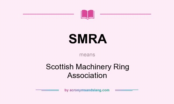 What does SMRA mean? It stands for Scottish Machinery Ring Association