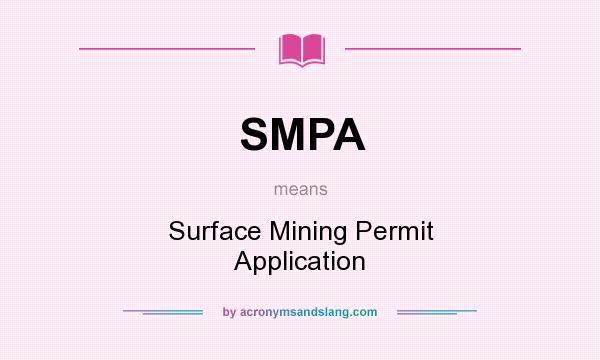 What does SMPA mean? It stands for Surface Mining Permit Application