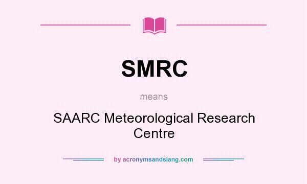 What does SMRC mean? It stands for SAARC Meteorological Research Centre