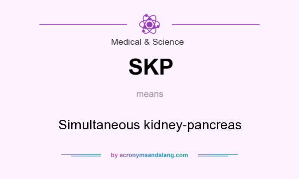 What does SKP mean? It stands for Simultaneous kidney-pancreas