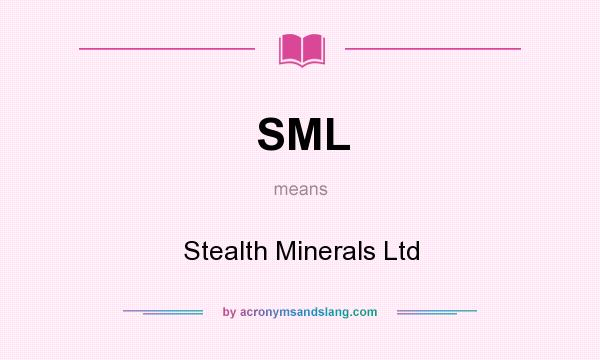 What does SML mean? It stands for Stealth Minerals Ltd