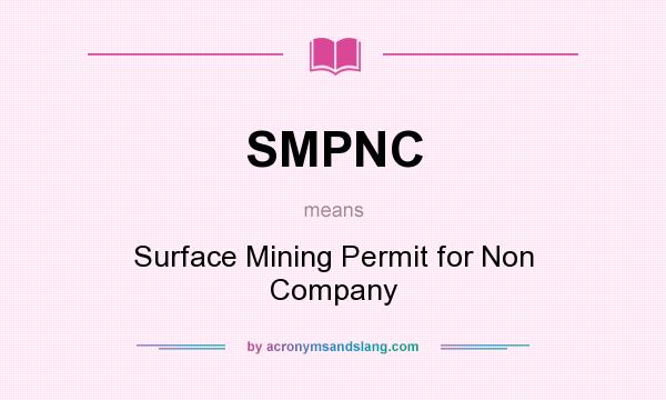 What does SMPNC mean? It stands for Surface Mining Permit for Non Company