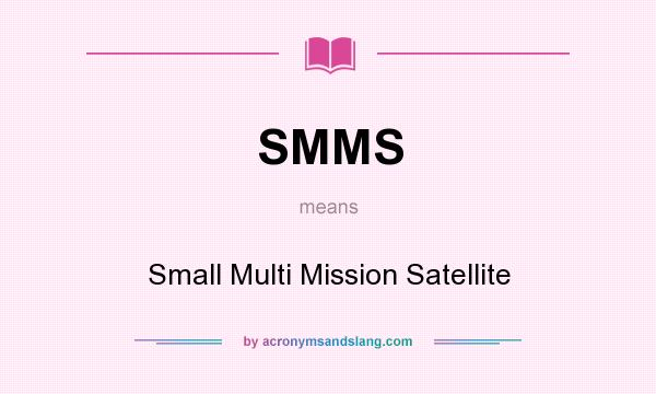 What does SMMS mean? It stands for Small Multi Mission Satellite