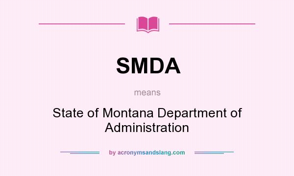 What does SMDA mean? It stands for State of Montana Department of Administration