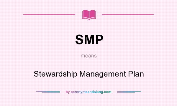 What does SMP mean? It stands for Stewardship Management Plan