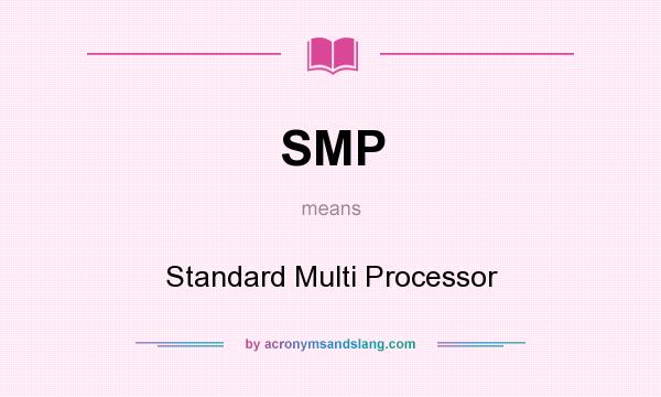 What does SMP mean? It stands for Standard Multi Processor