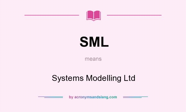 What does SML mean? It stands for Systems Modelling Ltd
