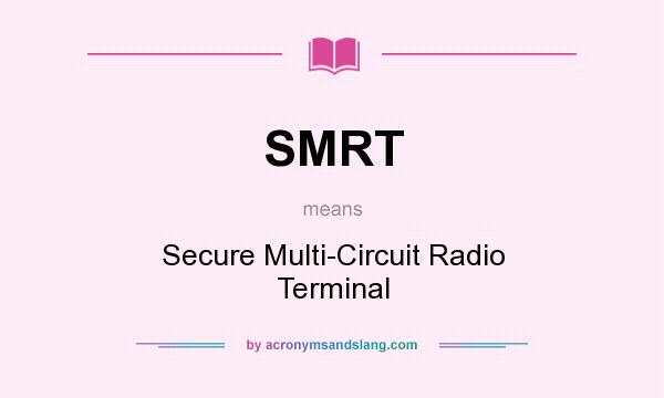 What does SMRT mean? It stands for Secure Multi-Circuit Radio Terminal