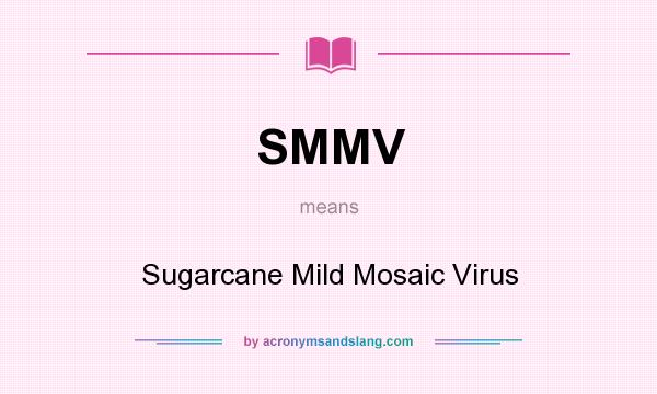 What does SMMV mean? It stands for Sugarcane Mild Mosaic Virus