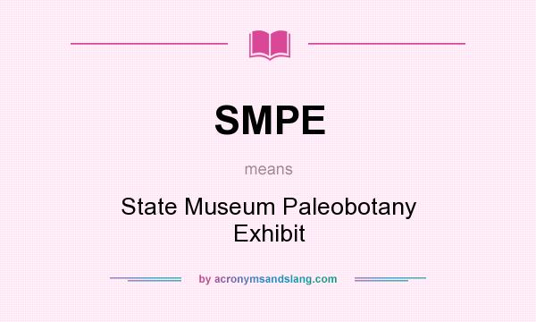 What does SMPE mean? It stands for State Museum Paleobotany Exhibit