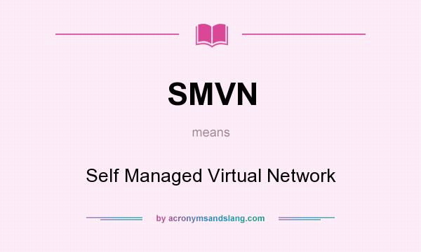 What does SMVN mean? It stands for Self Managed Virtual Network