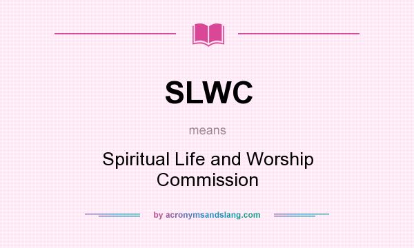 What does SLWC mean? It stands for Spiritual Life and Worship Commission