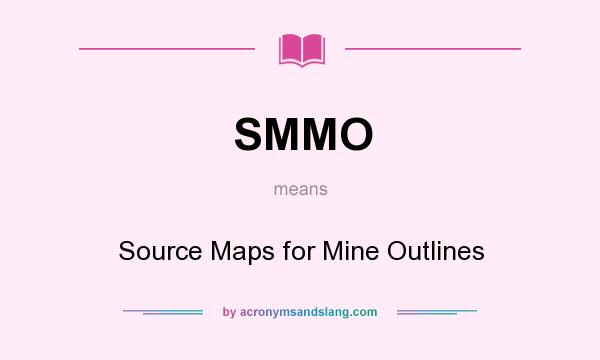 What does SMMO mean? It stands for Source Maps for Mine Outlines